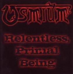 Osmium (NZ) : Relentless, Primal Being